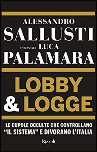 Lobby e logge. Le cupole occulte che controllano «il sistema» e divorano l'Italia